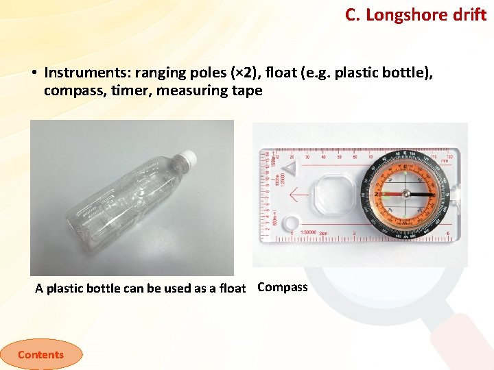 C. Longshore drift • Instruments: ranging poles (× 2), float (e. g. plastic bottle),