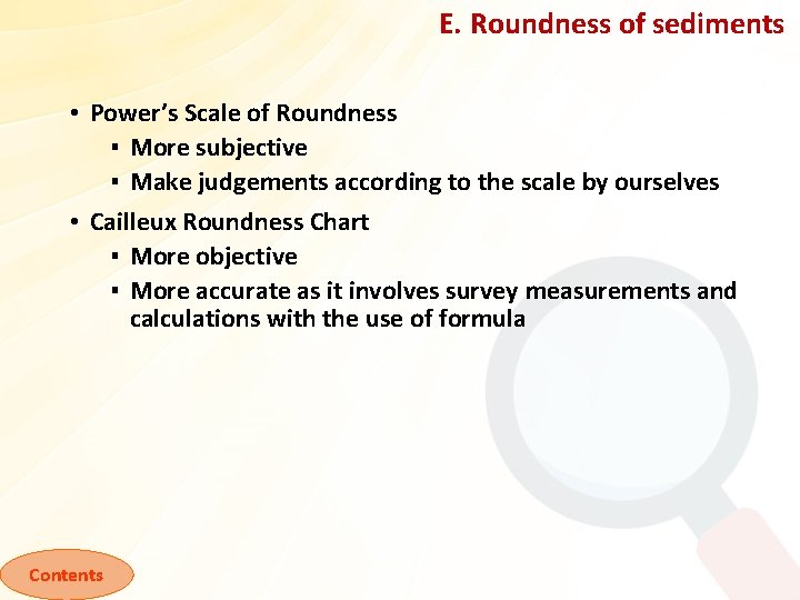 E. Roundness of sediments • Power’s Scale of Roundness ▪ More subjective ▪ Make