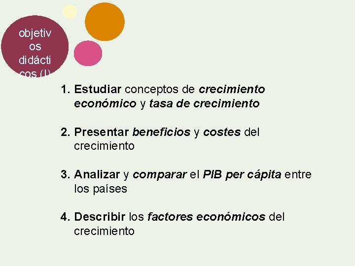 objetiv os didácti cos (I) 1. Estudiar conceptos de crecimiento económico y tasa de