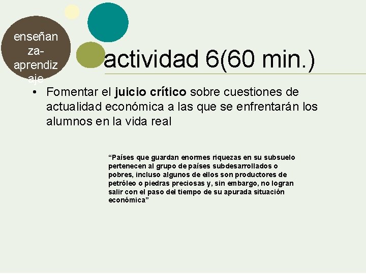 enseñan zaaprendiz aje • Fomentar el juicio crítico sobre cuestiones de actualidad económica a