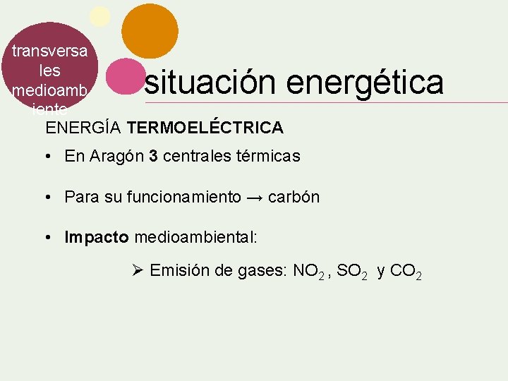 transversa les medioamb iente ENERGÍA TERMOELÉCTRICA situación energética • En Aragón 3 centrales térmicas