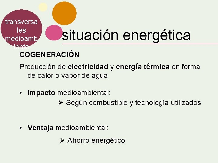 transversa les medioamb iente COGENERACIÓN situación energética Producción de electricidad y energía térmica en