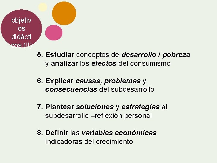 objetiv os didácti cos (II) 5. Estudiar conceptos de desarrollo / pobreza y analizar