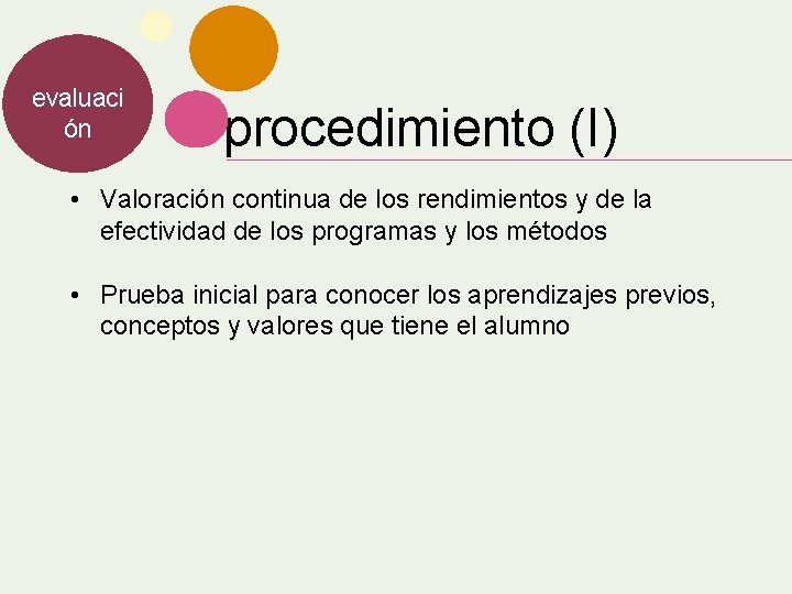 evaluaci ón procedimiento (I) • Valoración continua de los rendimientos y de la efectividad