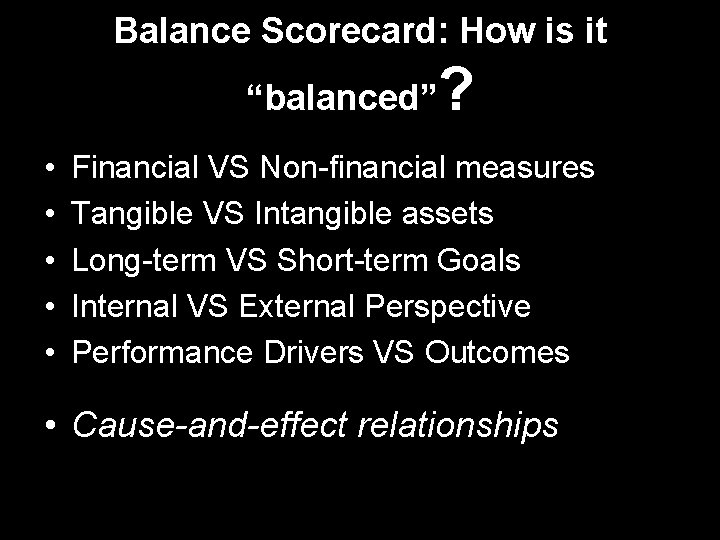Balance Scorecard: How is it “balanced” • • • ? Financial VS Non-financial measures