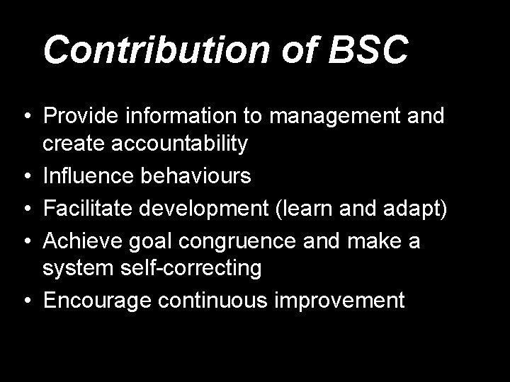 Contribution of BSC • Provide information to management and create accountability • Influence behaviours