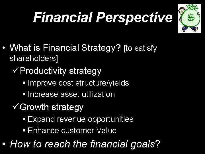 Financial Perspective • What is Financial Strategy? [to satisfy shareholders] üProductivity strategy § Improve