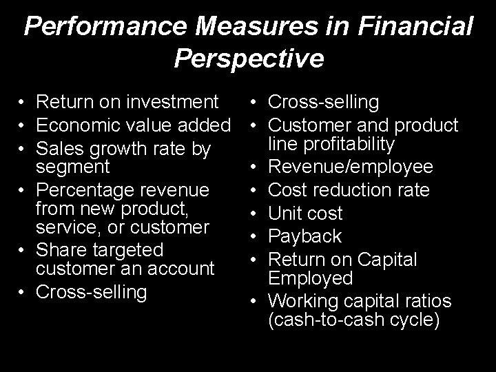 Performance Measures in Financial Perspective • Return on investment • Economic value added •