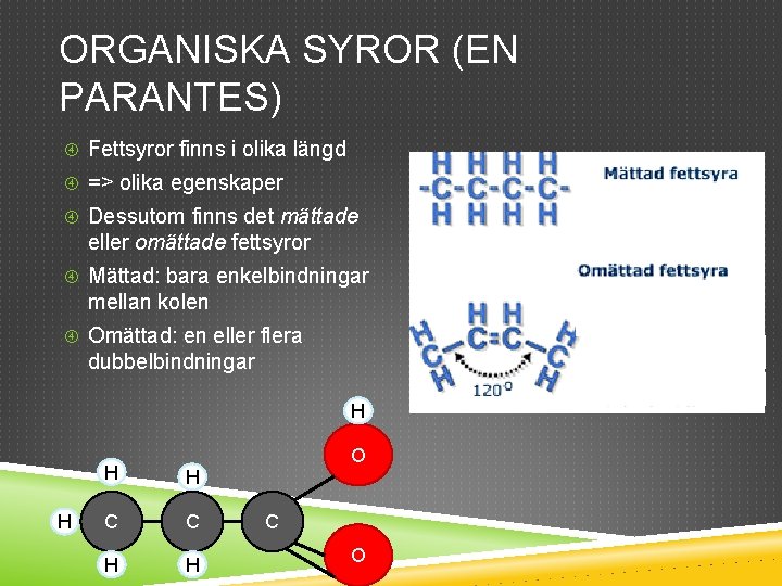 ORGANISKA SYROR (EN PARANTES) Fettsyror finns i olika längd => olika egenskaper Dessutom finns