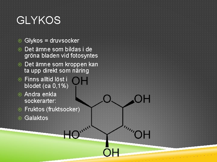 GLYKOS Glykos = druvsocker Det ämne som bildas i de gröna bladen vid fotosyntes