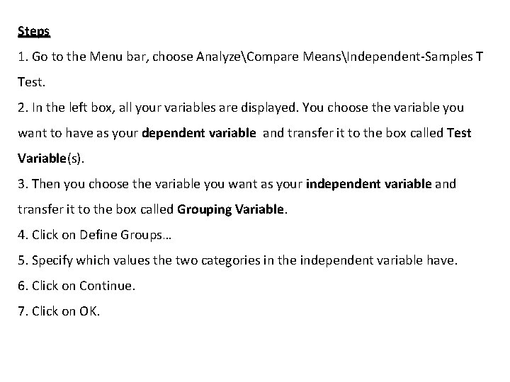 Steps 1. Go to the Menu bar, choose AnalyzeCompare MeansIndependent-Samples T Test. 2. In