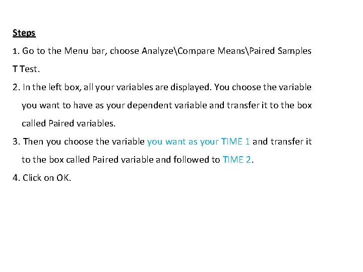 Steps 1. Go to the Menu bar, choose AnalyzeCompare MeansPaired Samples T Test. 2.