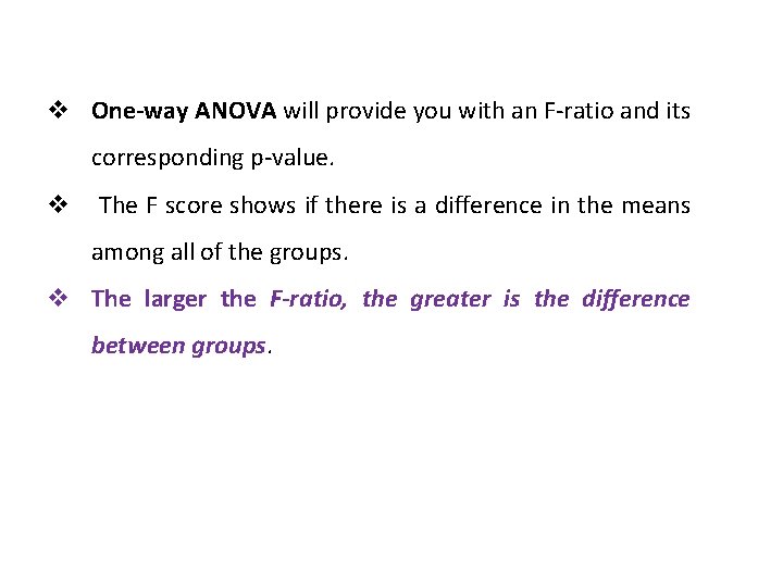 v One-way ANOVA will provide you with an F-ratio and its corresponding p-value. v