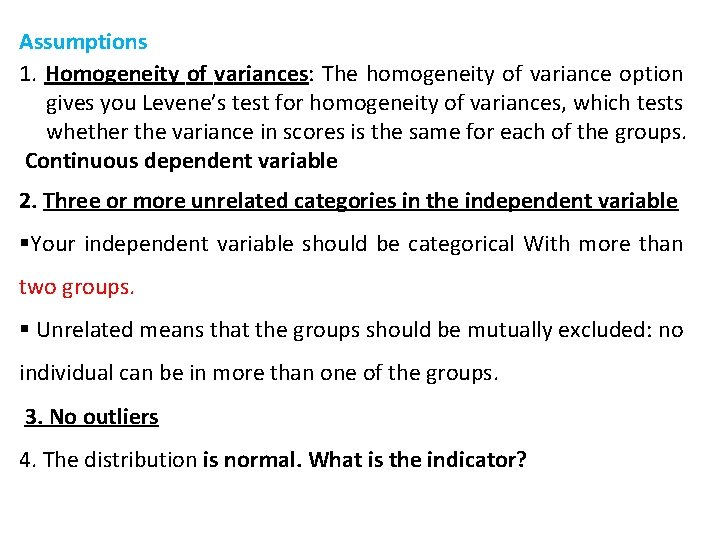 Assumptions 1. Homogeneity of variances: The homogeneity of variance option gives you Levene’s test