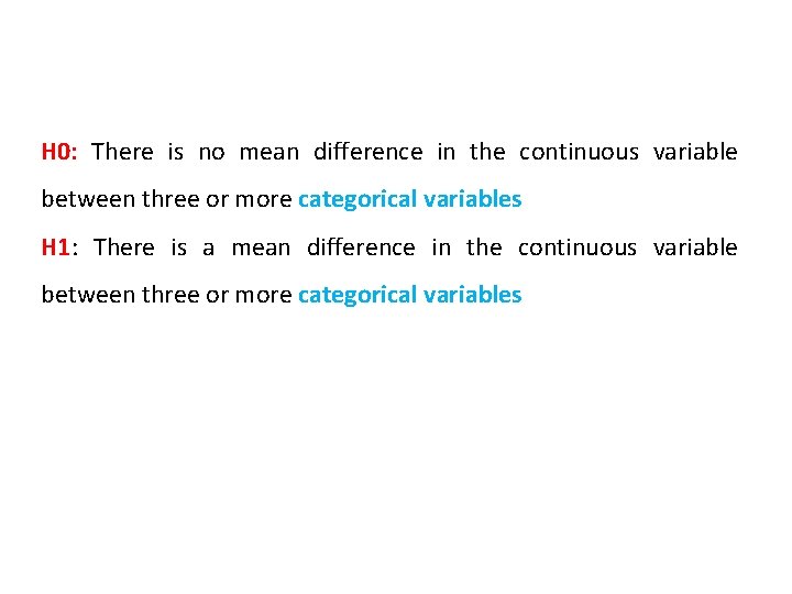 H 0: There is no mean difference in the continuous variable between three or