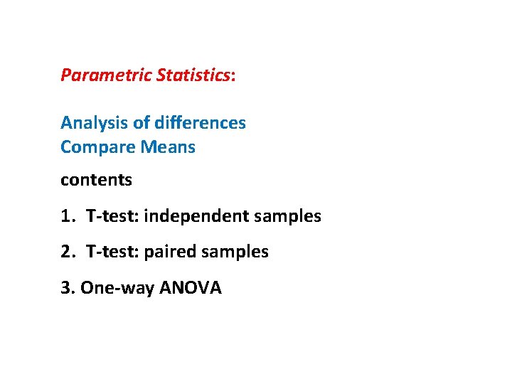 Parametric Statistics: Analysis of differences Compare Means contents 1. T-test: independent samples 2. T-test: