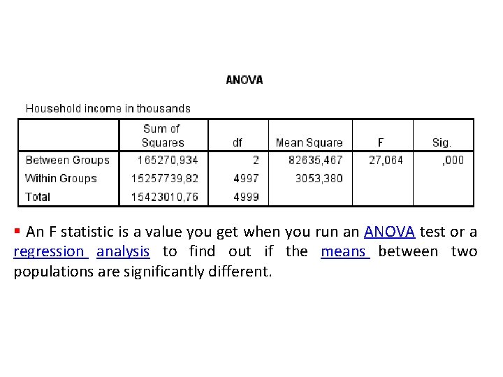 § An F statistic is a value you get when you run an ANOVA