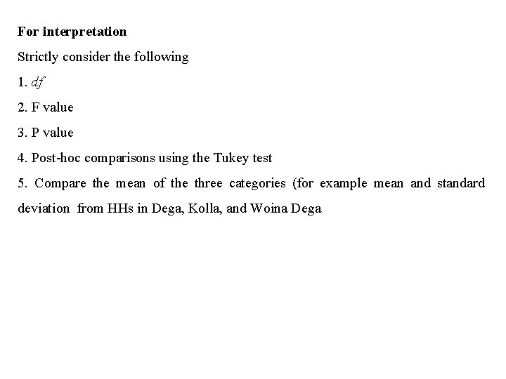 For interpretation Strictly consider the following 1. df 2. F value 3. P value