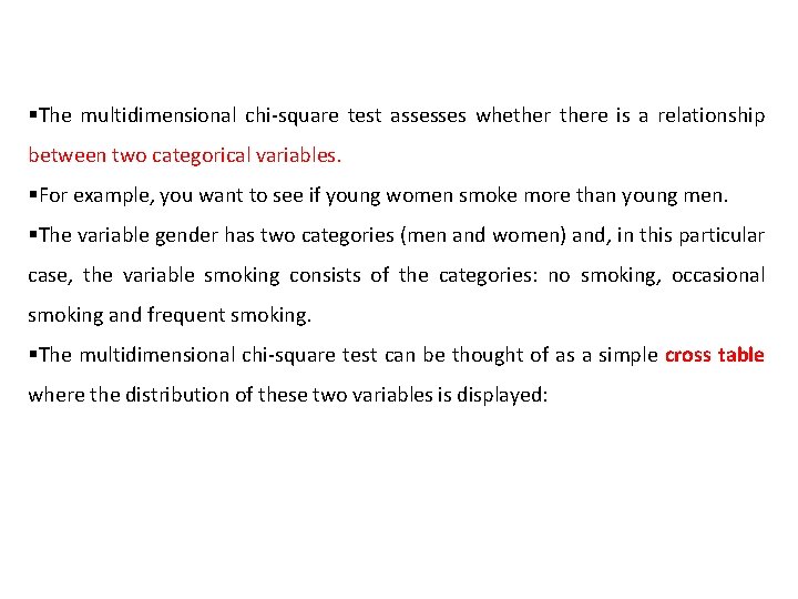 §The multidimensional chi-square test assesses whethere is a relationship between two categorical variables. §For
