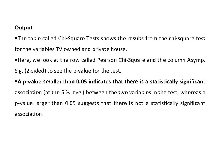 Output §The table called Chi-Square Tests shows the results from the chi-square test for