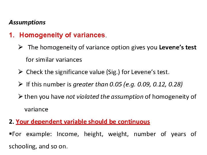 Assumptions 1. Homogeneity of variances. Ø The homogeneity of variance option gives you Levene’s