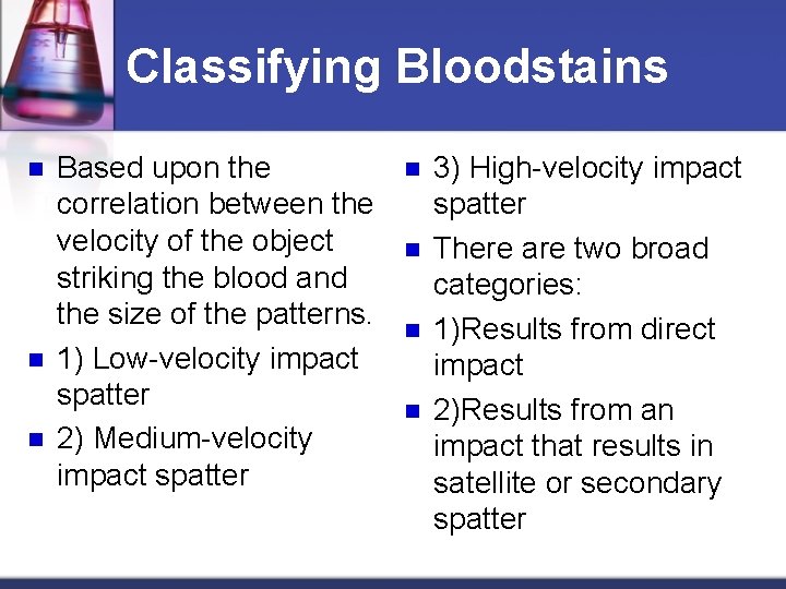 Classifying Bloodstains n n n Based upon the correlation between the velocity of the