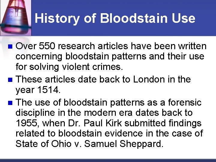 History of Bloodstain Use Over 550 research articles have been written concerning bloodstain patterns