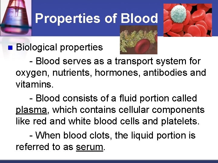 Properties of Blood n Biological properties - Blood serves as a transport system for
