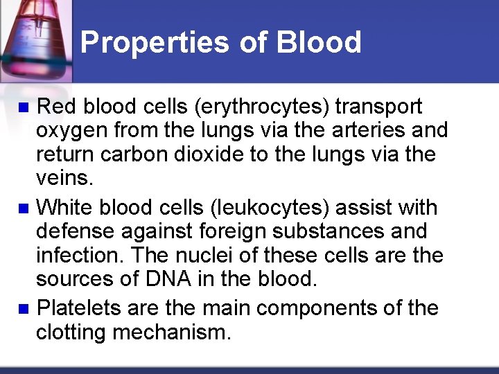 Properties of Blood Red blood cells (erythrocytes) transport oxygen from the lungs via the