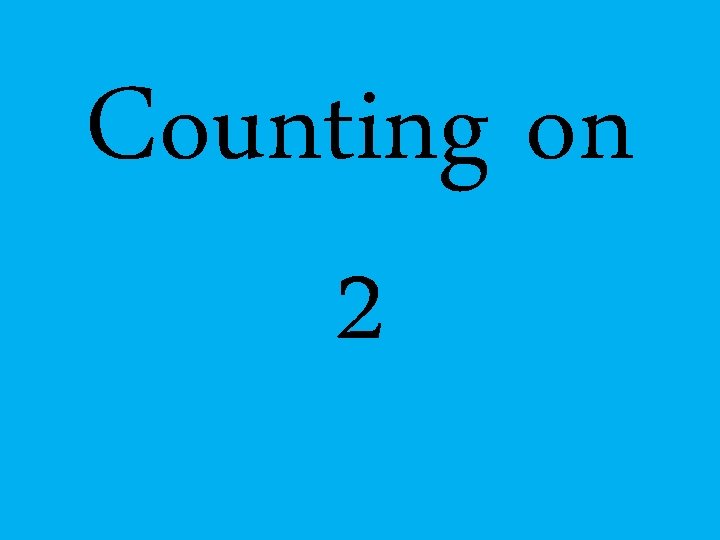 Counting on 2 