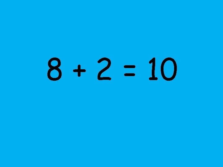 8 + 2 = 10 