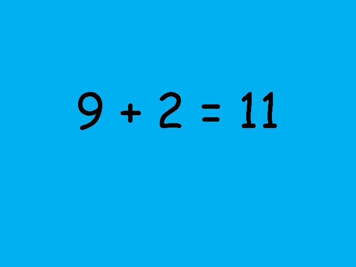 9 + 2 = 11 