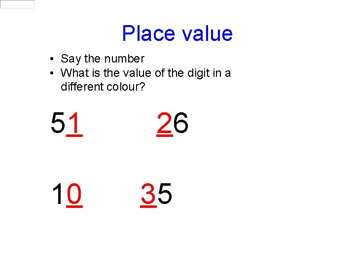 Place value • Say the number • What is the value of the digit