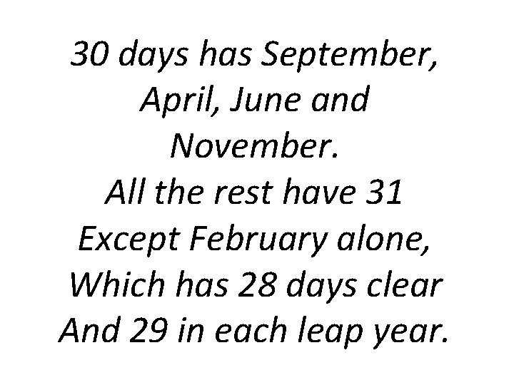 30 days has September, April, June and November. All the rest have 31 Except