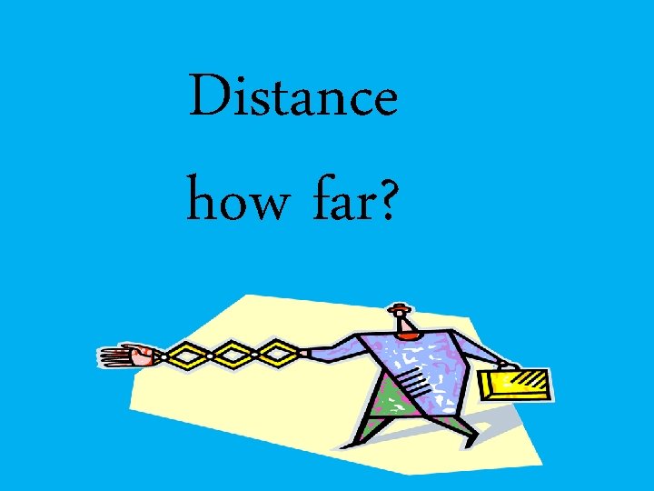 Distance how far? 