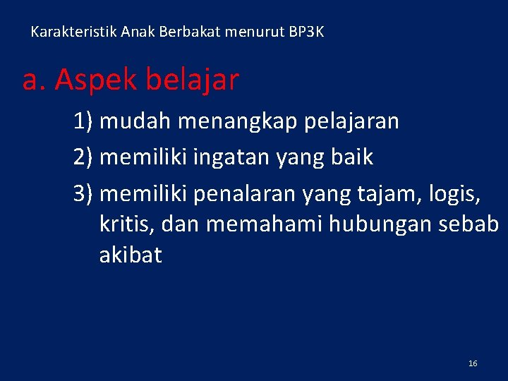 Karakteristik Anak Berbakat menurut BP 3 K a. Aspek belajar 1) mudah menangkap pelajaran