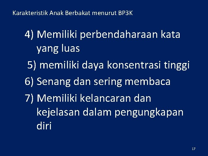 Karakteristik Anak Berbakat menurut BP 3 K 4) Memiliki perbendaharaan kata yang luas 5)