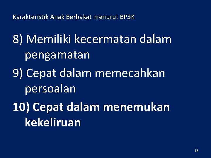 Karakteristik Anak Berbakat menurut BP 3 K 8) Memiliki kecermatan dalam pengamatan 9) Cepat