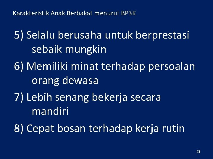 Karakteristik Anak Berbakat menurut BP 3 K 5) Selalu berusaha untuk berprestasi sebaik mungkin