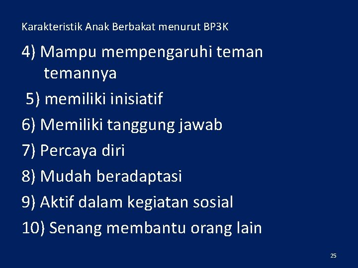 Karakteristik Anak Berbakat menurut BP 3 K 4) Mampu mempengaruhi temannya 5) memiliki inisiatif