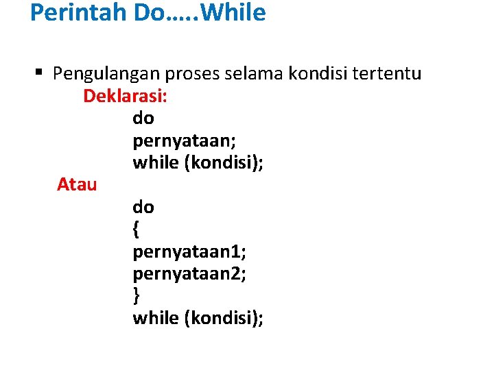 Perintah Do…. . While § Pengulangan proses selama kondisi tertentu Deklarasi: do pernyataan; while