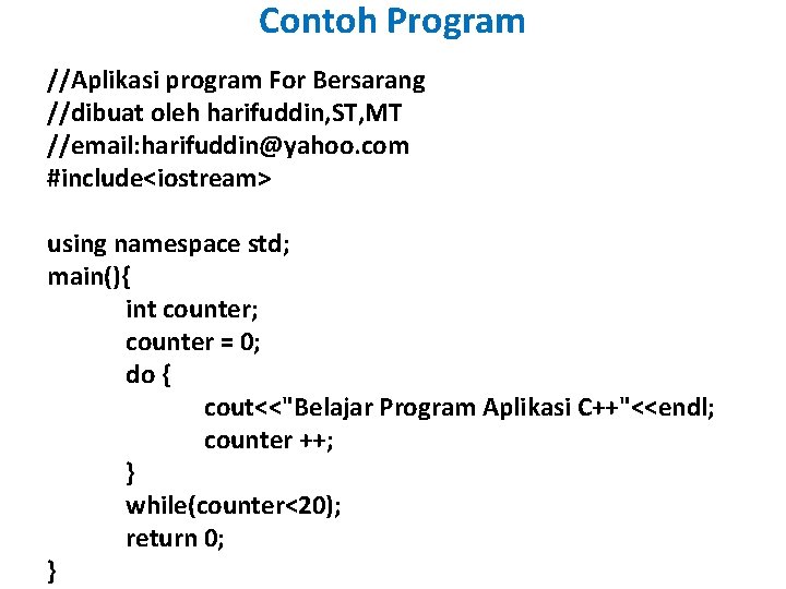 Contoh Program //Aplikasi program For Bersarang //dibuat oleh harifuddin, ST, MT //email: harifuddin@yahoo. com