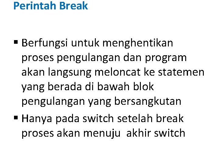 Perintah Break § Berfungsi untuk menghentikan proses pengulangan dan program akan langsung meloncat ke