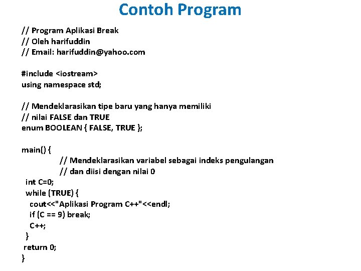 Contoh Program // Program Aplikasi Break // Oleh harifuddin // Email: harifuddin@yahoo. com #include