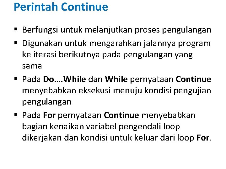 Perintah Continue § Berfungsi untuk melanjutkan proses pengulangan § Digunakan untuk mengarahkan jalannya program