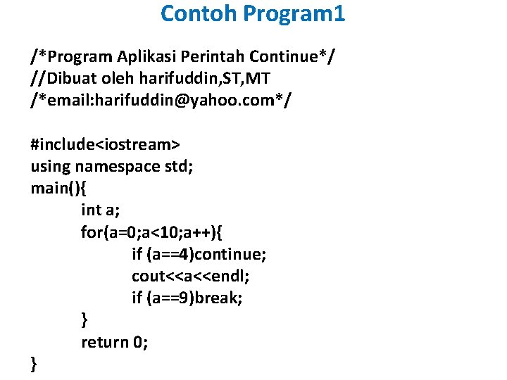 Contoh Program 1 /*Program Aplikasi Perintah Continue*/ //Dibuat oleh harifuddin, ST, MT /*email: harifuddin@yahoo.