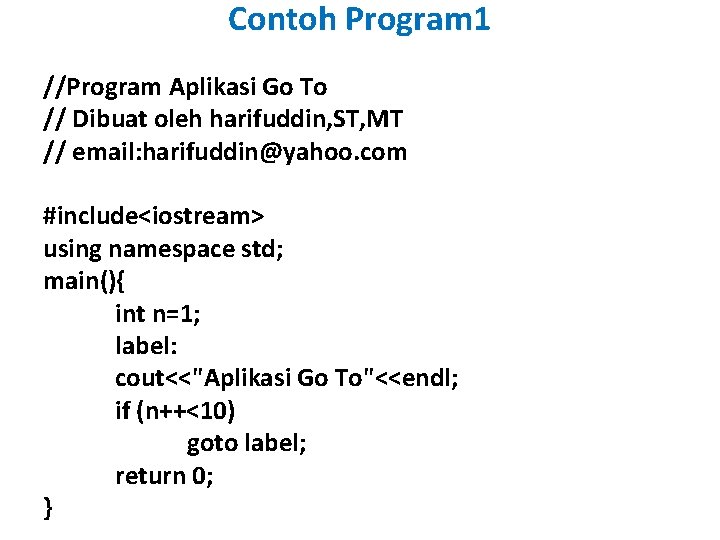 Contoh Program 1 //Program Aplikasi Go To // Dibuat oleh harifuddin, ST, MT //