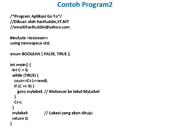 Contoh Program 2 /*Program Aplikasi Go To*/ //Dibuat oleh harifuddin, ST. MT //email: harifuddin@yahoo.