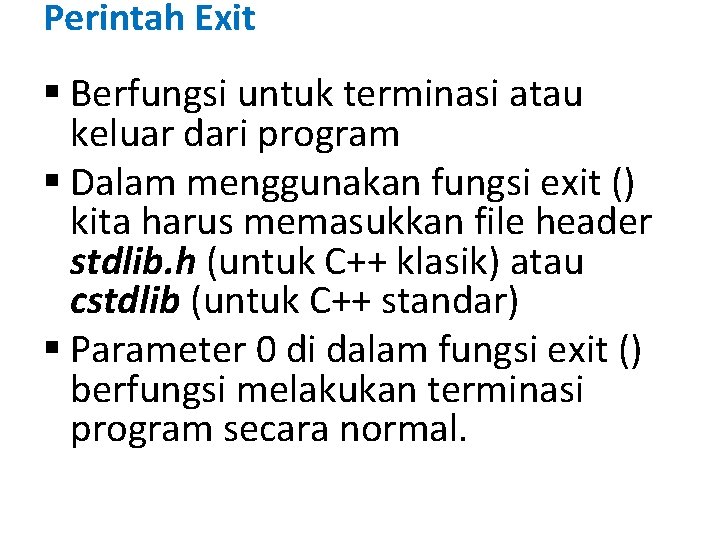 Perintah Exit § Berfungsi untuk terminasi atau keluar dari program § Dalam menggunakan fungsi