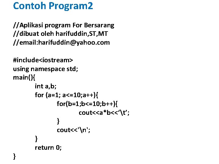 Contoh Program 2 //Aplikasi program For Bersarang //dibuat oleh harifuddin, ST, MT //email: harifuddin@yahoo.